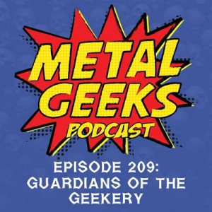 Metal Geeks 209: Guardians of the Geekery