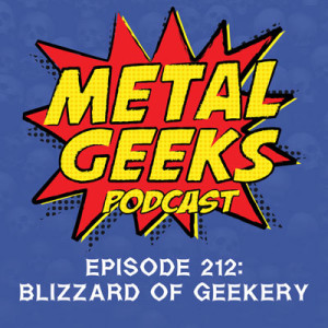 Metal Geeks 212: Blizzard of Geekery