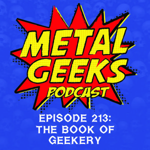 Metal Geeks 213: The Book of Geekery