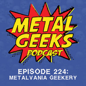 Metal Geeks 224: Metalvania Geekery