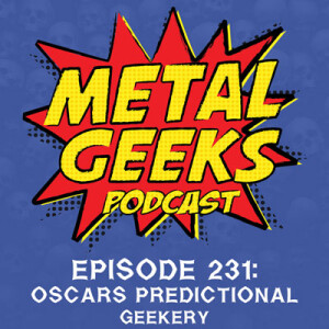 Metal Geeks 231: Oscars Predictional Geekery