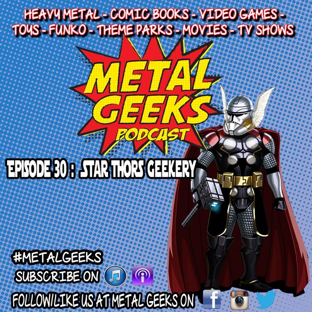 Metal Geeks 30: Star Thors Geekery
