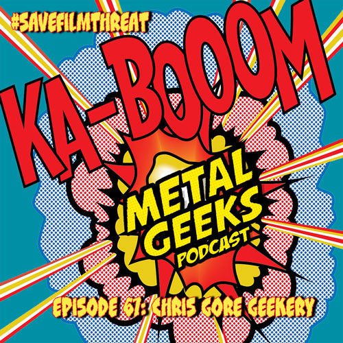 Metal Geeks 67: Chris Gore Geekery