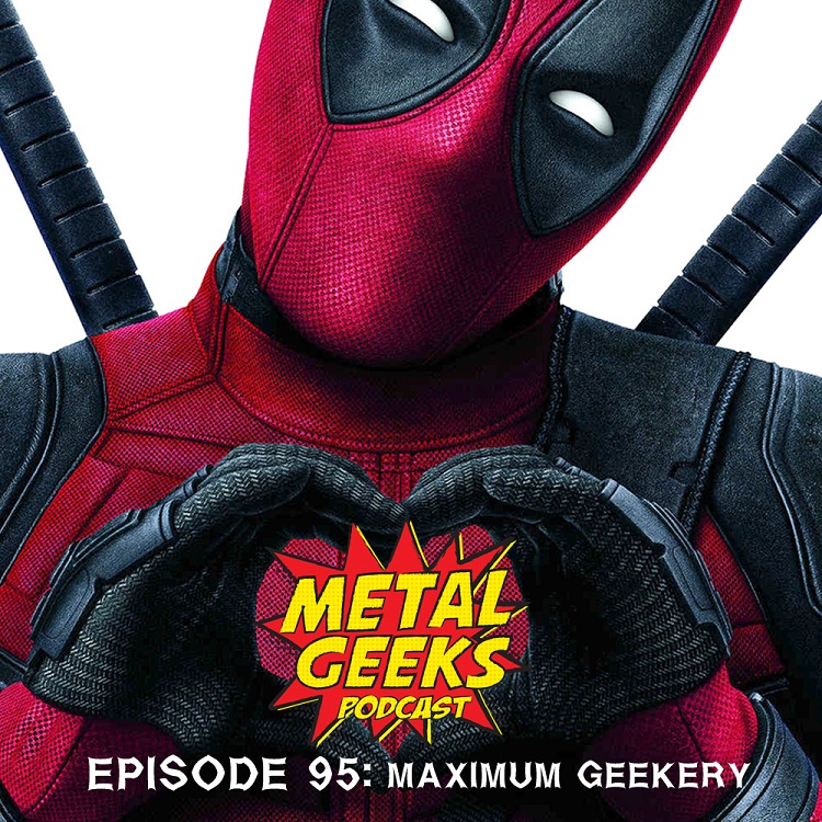 Metal Geeks 96: Maximum Geekery