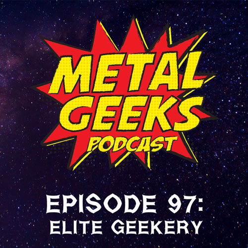 Metal Geeks 97: Elite Geekery