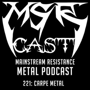 MSRcast 221: Carpe Metal
