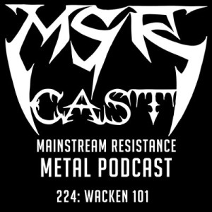 MSRcast 224: Wacken 101