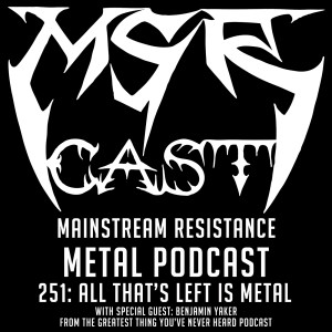 MSRcast 251: All That's Left is Metal with Guest Benjamin Yaker