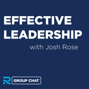 Effective Leadership with Josh Rose