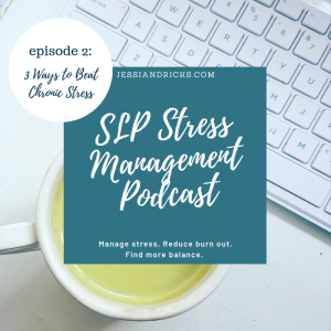 SLP Stress Management Podcast Episode 2: How SLPs Can Beat Chronic Stress