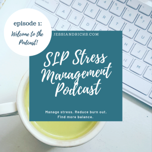 SLP Stress Management Podcast Episode 1: Welcome to the Podcast