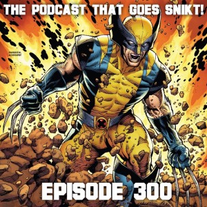 Episode 300-Return of Wolverine!