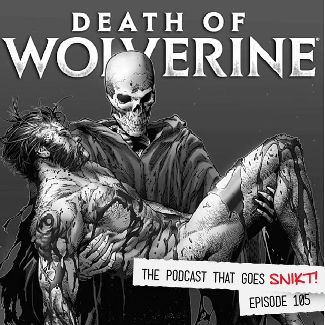 Episode 105-Death Of Wolverine, Part 4!