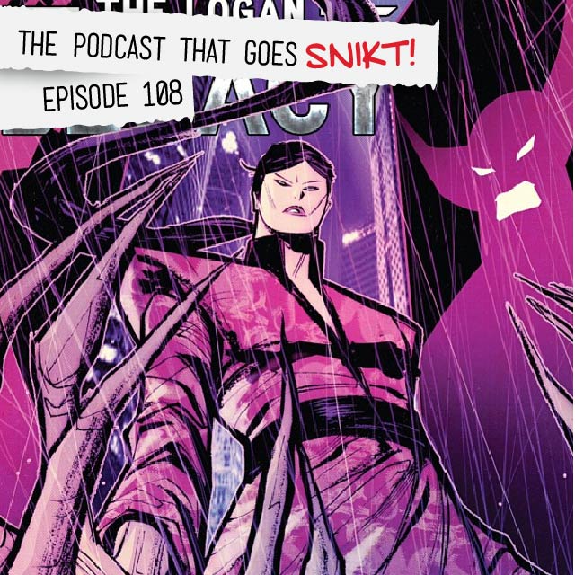 Episode 108-Logan Legacy Spotlight On Lady Deathstrike!