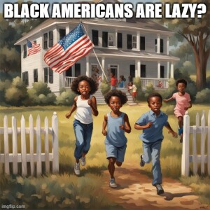 Black Americans are Lazy?