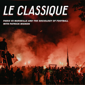 WRP Presents: Le Classique, A history of the football rivalry between Paris and Marseilles