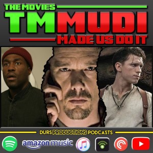 TMMUDI - Uncharted, The Black Phone, Candyman, Sea Beast & More