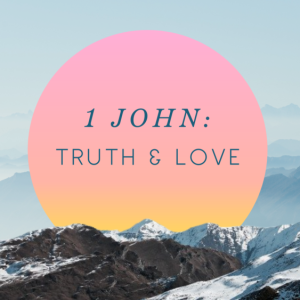 Truth and Love Series: Fellowship with God