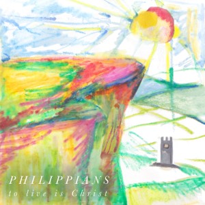Philippians - To Live is Christ Series: Prayer & Peace