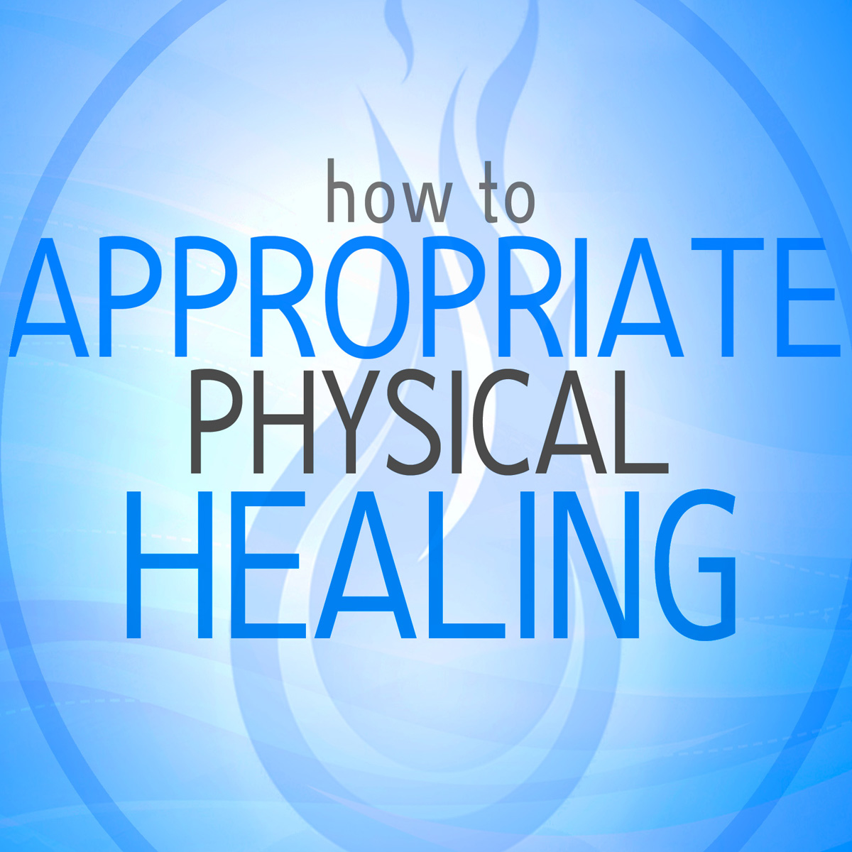 How to Appropriate Physical Healing