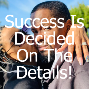 Success Is Decided On The Details!