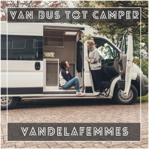 VanVerhalen ‘Van Bus tot Camper’ #08 vandelafemmes