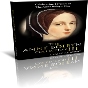 Launch of The Anne Boleyn Collection III and some Anne Boleyn gifts