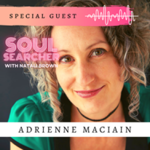 71. Soul Searcher with Adrienne Maciain