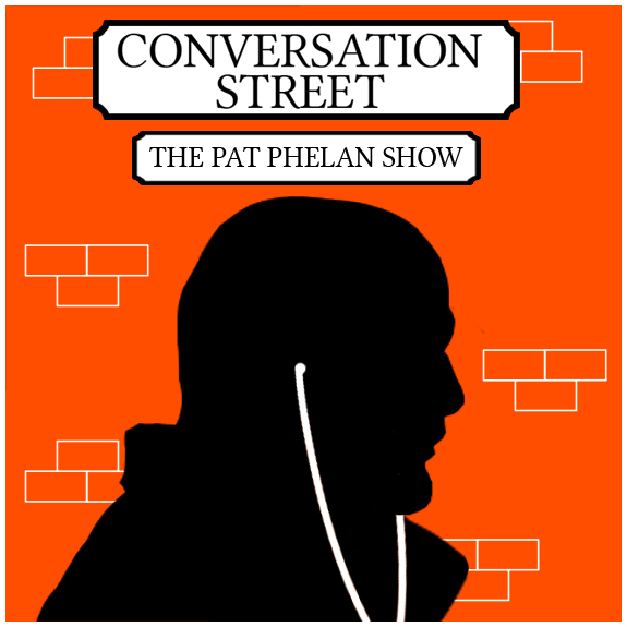 Conversation Street Episode 313 - The Pat Phelan Show