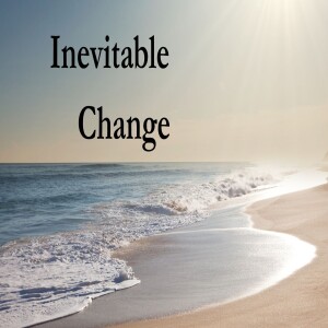 Inevitable Change (Pastor Alex) May 18 2025