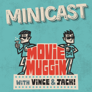 Movie Muggin Minicast #1