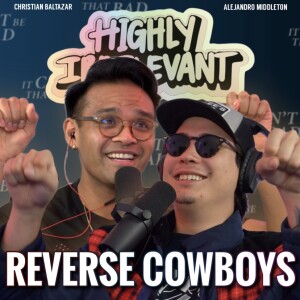 Reverse Cowboys | ICBTB’s Highly Irrelevant
