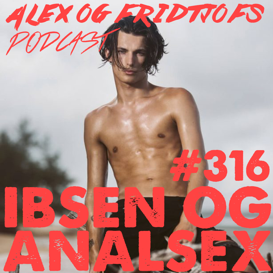 316. Ibsen og analsex