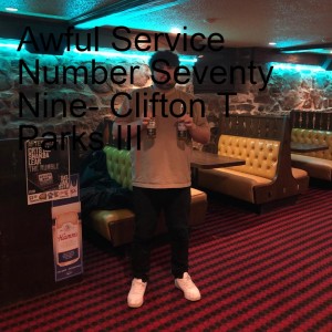 Awful Service Number Seventy Nine- Clifton T Parks III