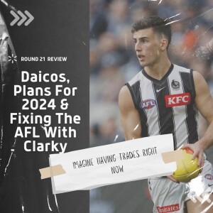 Daicos, Plans For 2024 & Fixing The AFL With Clarky