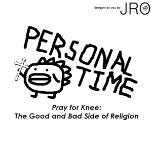 Personal Time: Pray for My Knee (The Good and Bad Side of Religion)