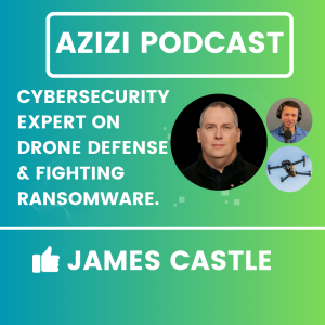 #114 - James Castle: Drones, Cyberattacks & Ransomware: The Dark Future of Warfare