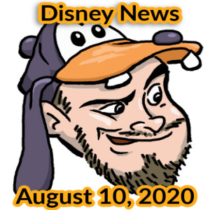 The Goofy Guy Podcast - Ep. 59 - Disney News For 8/10/2020