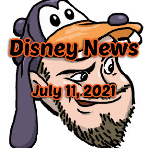 Disney News For 7/11/2021 - Ep. 125