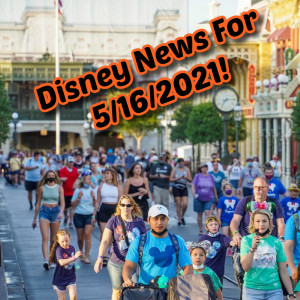 Disney News For 5/16/2021 - Ep. 116