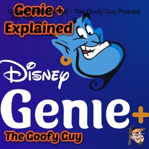 Genie Plus Explained! - The Goofy Guy Podcast - Ep. 143