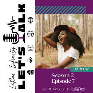 Brittany - LaRae Infinity Let's Talk Podcast Season 2 Episode 7