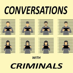 Conversations with several criminals (plus Martha)