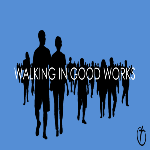 Walking in Good Works