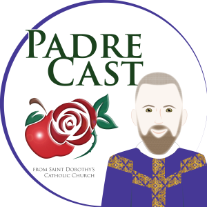 Submission to a rightly ordered reality always precedes love  |  PadreCast Fifth Sunday of Lent