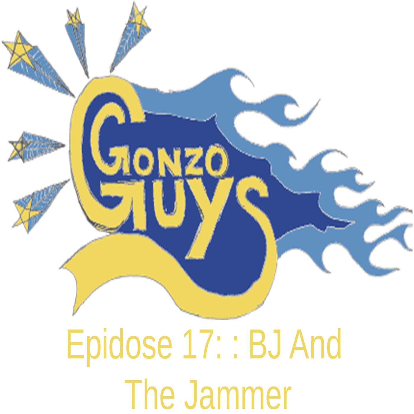 Gonzo Guys Podcast Epidose 17: BJ And The Jammer