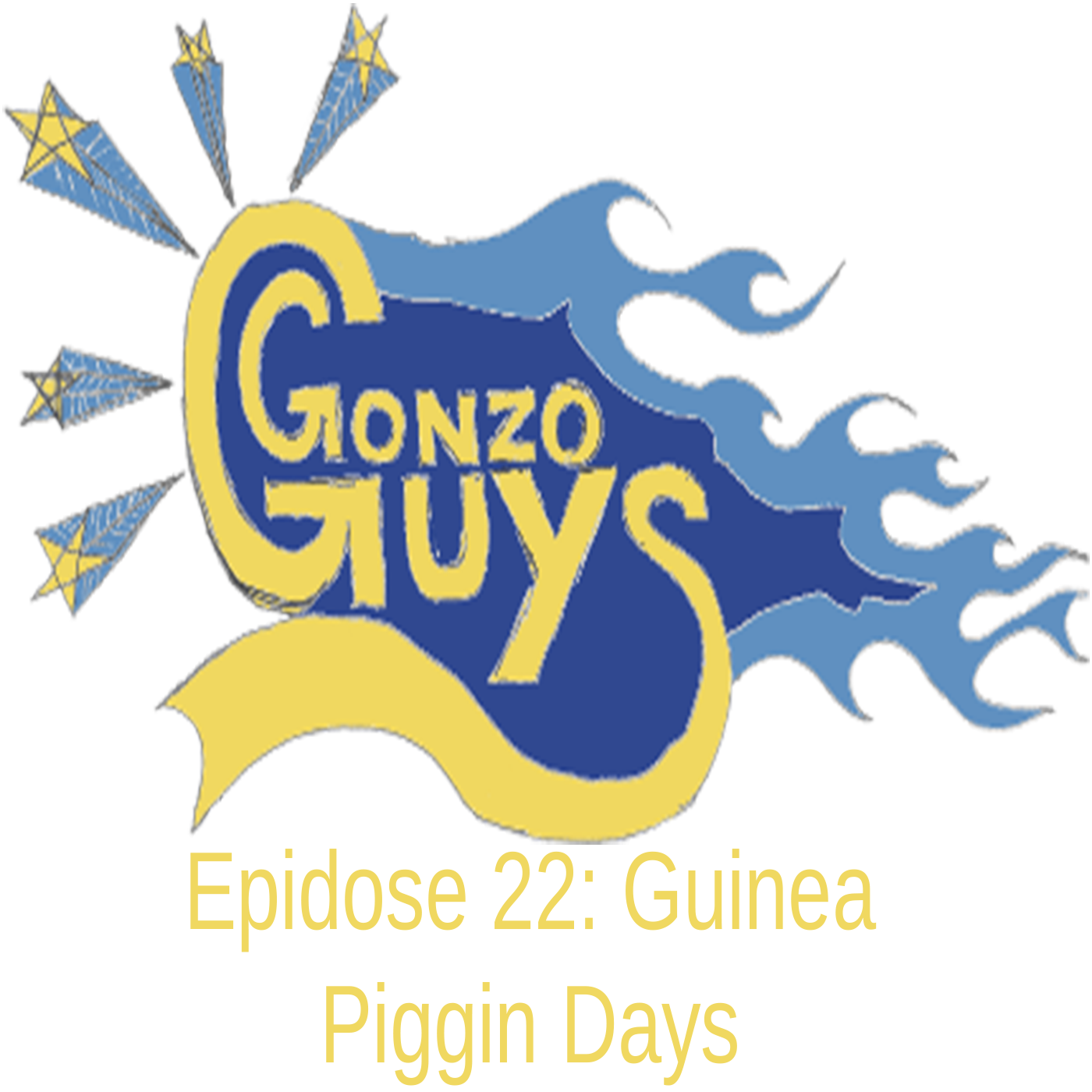 Gonzo Guys Podcast Epidose 22: Guinea Piggin Days