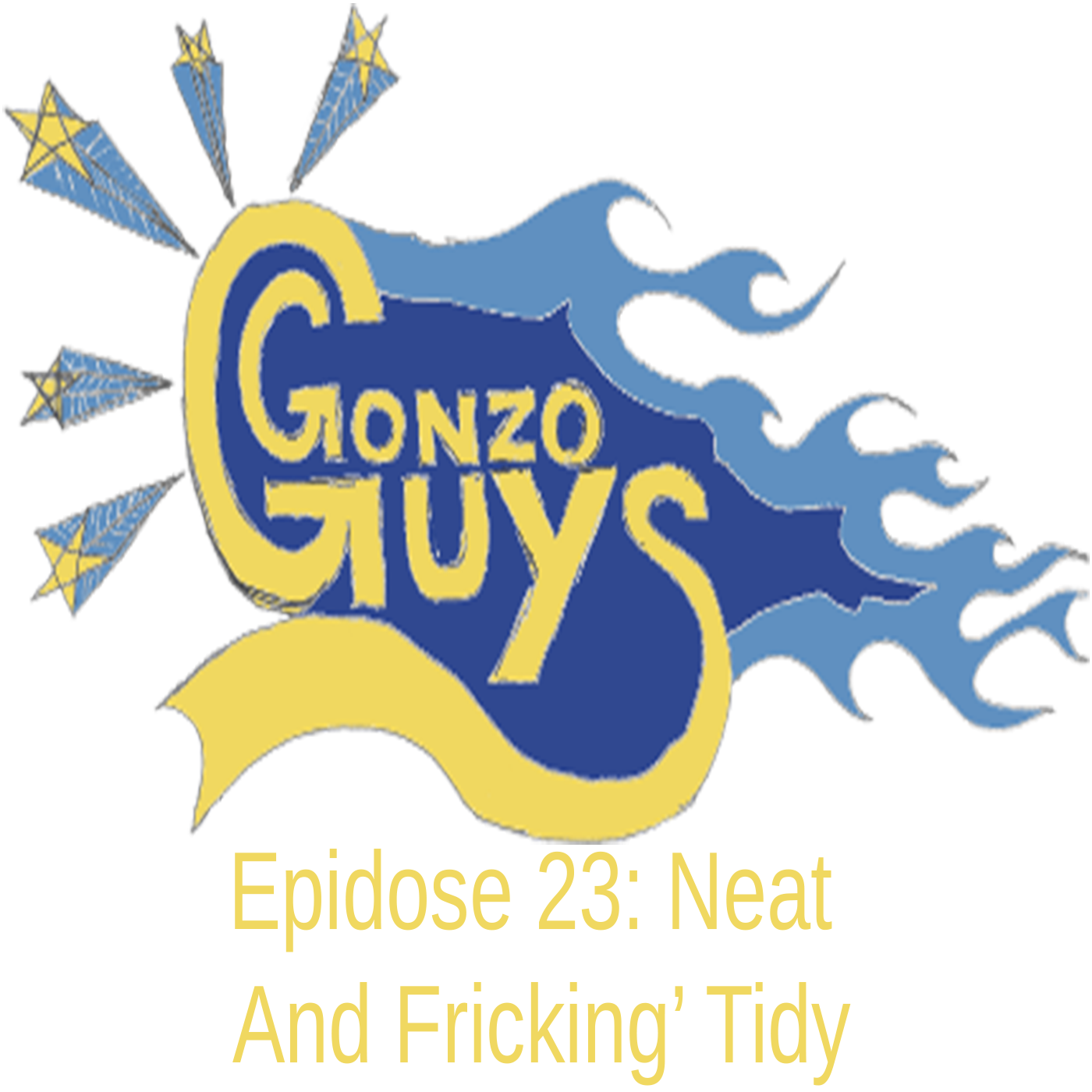 Gonzo Guys Podcast Epidose 23: Neat And Frickin Tidy