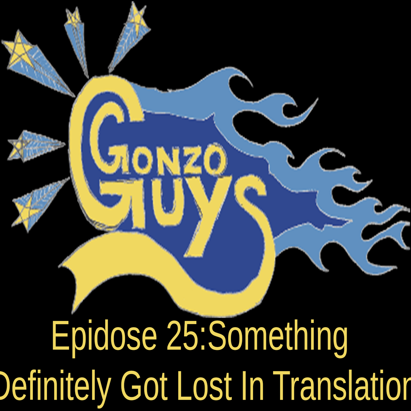 Gonzo Guys Podcast Epidose 25: Something Definitely Got Lost In Translation