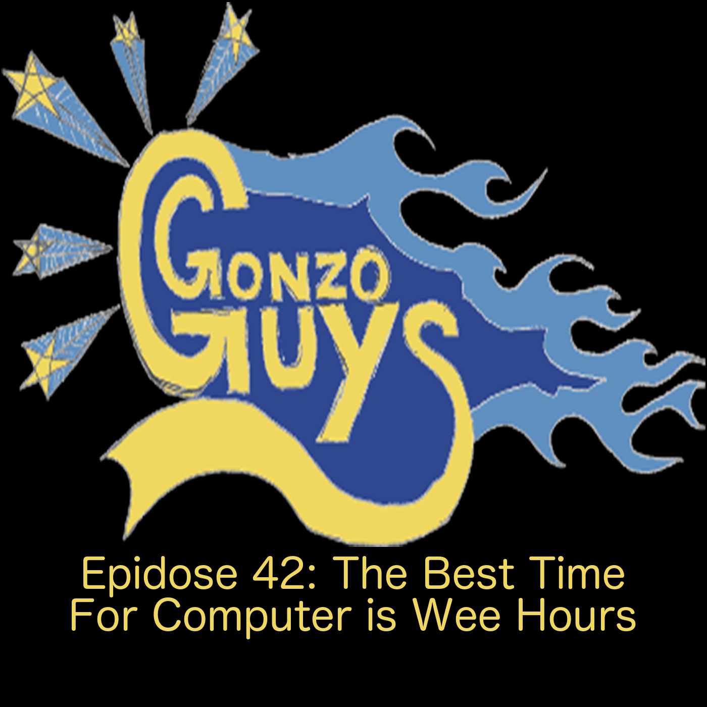 Gonzo Guys Podcast Epidose 42: Best Time For Computer Is Wee Hours